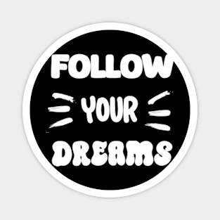 Follow your dreams Magnet